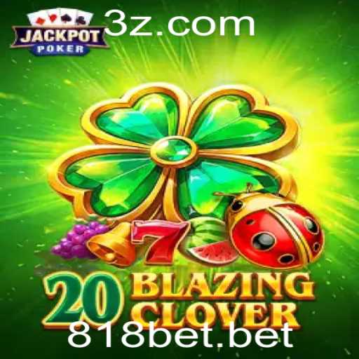Descubra o Mundo Empolgante de 20BlazingClover no 818bet